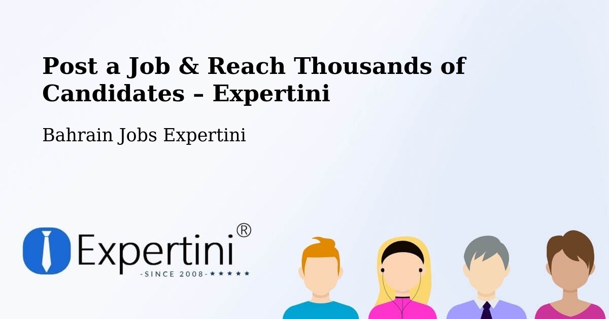 Post a Job in Bahrain – Hire the Right Talent - Bahrain Jobs Expertini
